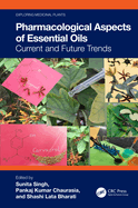 Pharmacological Aspects of Essential Oils: Current and Future Trends