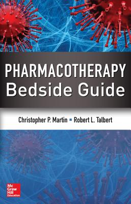 Pharmacotherapy Bedside Guide - Martin, Christopher P, and Talbert, Robert L