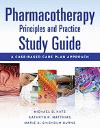 Pharmacotherapy Principles and Practice Study Guide: A Case-based Care Plan Approach