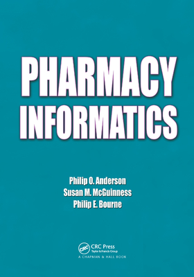 Pharmacy Informatics - Anderson, Philip O., and McGuinness, Susan M., and Bourne, Philip E.
