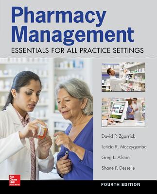 Pharmacy Management: Essentials for All Practice Settings, Fourth Edition - Desselle, Shane, and Zgarrick, David, and Alston, Greg