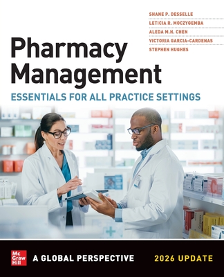 Pharmacy Management: Essentials for All Practice Settings, Sixth Edition - Desselle, Shane P, and Moczygemba, Leticia R, and Chen, Aleda M