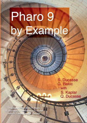Pharo 9 by example - Ducasse, St�phane, and Rakic, Gordana, and Kaplar, Sebastijan