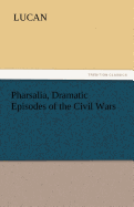 Pharsalia, Dramatic Episodes of the Civil Wars