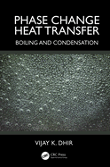 Phase Change Heat Transfer: Boiling and Condensation
