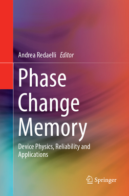 Phase Change Memory: Device Physics, Reliability and Applications - Redaelli, Andrea (Editor)