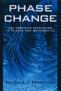 Phase Change: The Computer Revolution in Science and Mathematics
