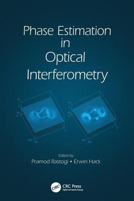 Phase Estimation in Optical Interferometry - Rastogi, Pramod (Editor), and Hack, Erwin (Editor)
