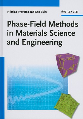Phase-Field Methods in Materials Science and Engineering - Provatas, Nikolas, and Elder, Ken