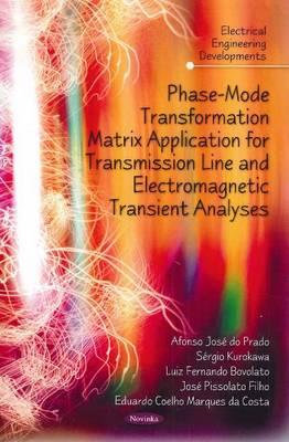 Phase-Mode Transformation Matrix Application for Transmission Line & Electromagnetic Transient Analyses - Jos� do Prado, Afonso, and Kurokawa, S�rgio, and Bovolato, Luiz Fernando