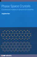 Phase Space Crystals: Condensed matter in dynamical systems