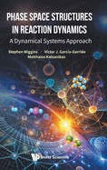 Phase Space Structures In Reaction Dynamics: A Dynamical Systems Approach