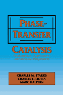 Phase-Transfer Catalysis: Fundamentals, Applications, and Industrial Perspectives