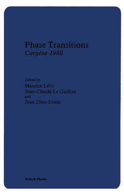 Phase Transitions Carg�se 1980 - Levy, J (Editor), and Zinn-Justin, Jean (Editor), and Levy, Maurice (Editor)