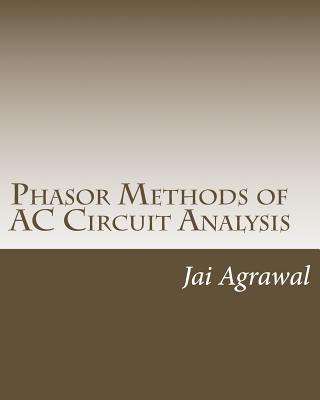 Phasor Methods of AC Circuit Analysis: - Designed using MATLAB Object Oriented Programming - Agrawal, Jai P