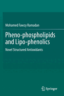 Pheno-Phospholipids and Lipo-Phenolics: Novel Structured Antioxidants