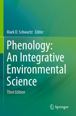 Phenology: An Integrative Environmental Science - Schwartz, Mark D. (Editor)