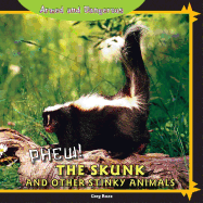 Phew! the Skunk and Other Stinky Animals