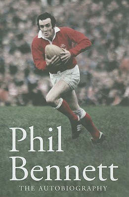 Phil Bennett: The Autobiography - Bennett, Phil, and Thomas, Graham