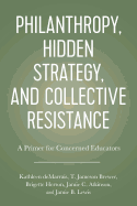Philanthropy, Hidden Strategy, and Collective Resistance: A Primer for Concerned Educators