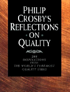 Philip Crosby's Reflections on Quality: 295 Inspirations from the World's Foremost Quality Guru