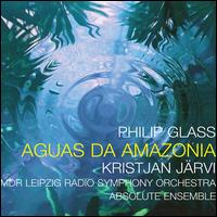 Philip Glass: Aguas da Amazonia - Absolute Ensemble; MDR Leipzig Radio Symphony Orchestra; Kristjan J�rvi (conductor)