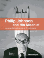 Philip Johnson and His Mischief: Appropriation in Art and Architecture