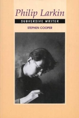 Philip Larkin: Subversive Writer - Cooper, Stephen