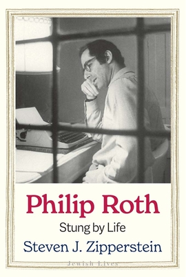 Philip Roth: Stung by Life - Zipperstein, Steven J