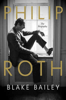 Philip Roth: The Biography - Bailey, Blake