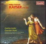 Philipp Christoph Kayser: Goethe-Lieder; Chamber Music