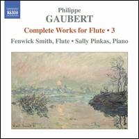 Philippe Gaubert: Complete Works for Flute, Vol. 3 - Fenwick Smith (flute); Sally Pinkas (piano)