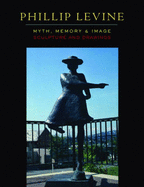 Phillip Levine: Myth, Memory, & Image: Sculpture and Drawings