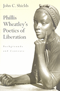 Phillis Wheatley's Poetics of Liberation: Backgrounds and Contexts