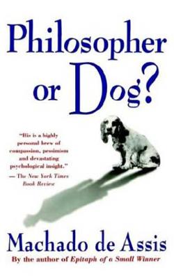 Philosopher or Dog? - de Assis, Machado, and Wilson, Clotilde (Translated by)
