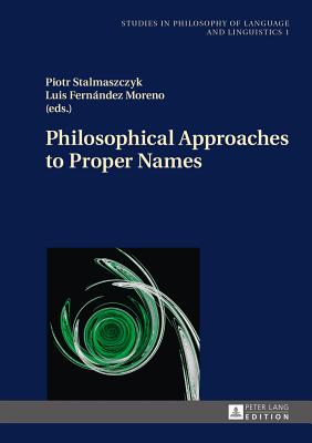 Philosophical Approaches to Proper Names - Stalmaszczyk, Piotr (Editor), and Fern�ndez Moreno, Luis (Editor)