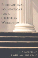 Philosophical Foundations for a Christian Worldview