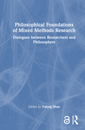 Philosophical Foundations of Mixed Methods Research: Dialogues Between Researchers and Philosophers