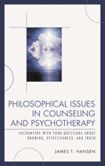 Philosophical Issues in Counseling and Psychotherapy: Encounters with Four Questions about Knowing, Effectiveness, and Truth