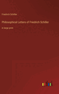 Philosophical Letters of Friedrich Schiller: in large print