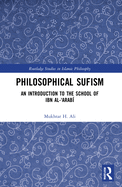 Philosophical Sufism: An Introduction to the School of Ibn al-'Arabi