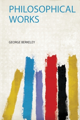 Philosophical Works - Berkeley, George