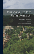 Philosophie Des Unbewussten: Versuch Einer Weltanschauung.