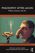 Philosophy After Lacan: Politics, Science, and Art