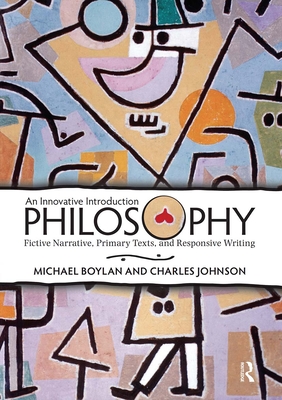 Philosophy: An Innovative Introduction: Fictive Narrative, Primary Texts, and Responsive Writing - Johnson, Charles, and Boylan, Michael