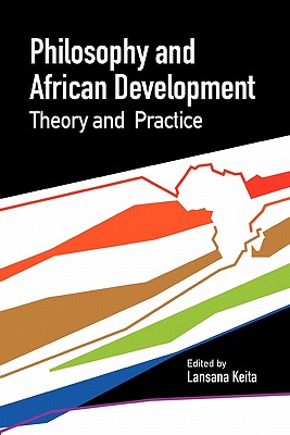 Philosophy and African Development. Theory and Practice - Keita, Lansana (Editor)