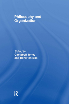 Philosophy and Organization - Jones, Campbell (Editor), and Ten Bos, Ren� (Editor)