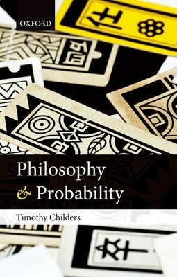 Philosophy and Probability - Childers, Timothy