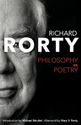Philosophy As Poetry - Rorty, Richard, and Rorty, Mary Varney (Afterword by), and B�rub�, Michael (Introduction by)