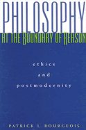 Philosophy at the Boundary of Reason: Ethics and Postmodernity